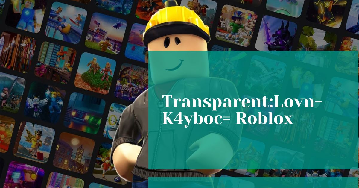 Transparent:Lovn-K4yboc= Roblox